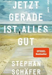 Jetzt Gerade Ist Alles Gut (Stephan Schäfer)