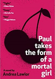 Paul Takes the Form of a Mortal Girl (Andrea Lawlor)