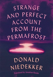 Strange and Perfect Account From the Permafrost (Donald Niedekker)