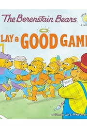 The Berenstain Bears Play a Good Game (Jan & Mike Berenstain)