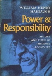 Power and Responsibility: The Life and Times of Theodore Roosevelt (William Henry Harbaugh)