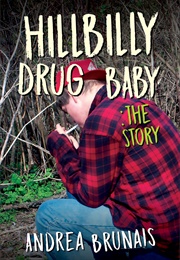 Hillbilly Drug Baby: The Story (Andrea Brunais)