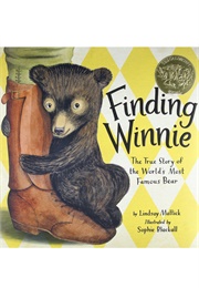 Finding Winnie: The True Story of the World's Most Famous Bear (Lindsay Mattick     Ill. Sophie Blackall)