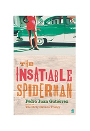 The Insatiable Spiderman (Pedro Juan Gutierrez)