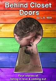 Behind Closet Doors: Four Stories of Falling in Love & Coming Out (L.A. Witt)