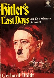 Hitler's Last Days: An Eye-Witness Account (Gerhard Boldt)