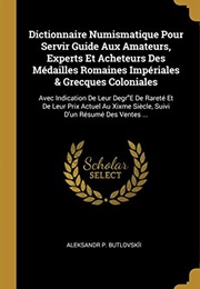 Dictionnaire Numismatique Pour Servir Guide Aux Amateurs, Experts Et Acheteurs Des Médailles Romaine (Aleksandr P Butlovskii)