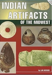 Indian Artifacts of the Midwest (Lar Hothem)