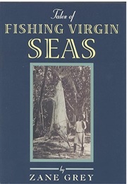 Tales of Fishing Virgin Seas (Zane Grey)