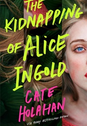 The Kidnapping of Alice Ingold (Cate Holahan)