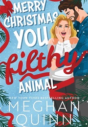 Merry Christmas, You Filthy Animal (Meghan Quinn)