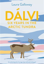Dalvi: Six Years in the Arctic Tundra (Laura Galloway)