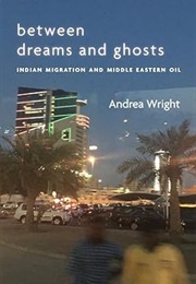 Between Dreams and Ghosts: Indian Migration and Middle Eastern Oil (Andrea Wright)