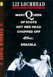 Mary Queen of Scots Got Her Head Chopped off & Dracula (Liz Lochhead)