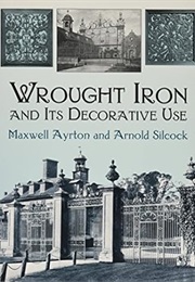 Wrought Iron and Its Decorative Use (Maxwell Ayrton)