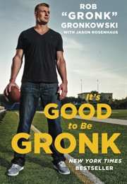 It's Good to Be Gronk (Rob "Gronk" Gronkowski)