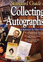 The Standard Guide to Collecting Autographs: A Reference & Value Guide (Mark Allen Baker)