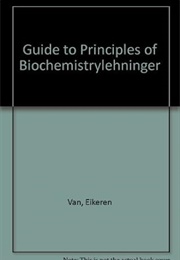 Guide to Lehninger's Principles of Biochemistry (Van Eikerln)