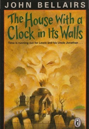 The House With a Clock in Its Walls (John Bellairs)
