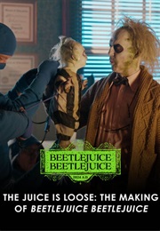 The Juice Is Loose: The Making of Beetlejuice Beetlejuice (2024)