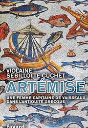 Artémise, Une Femme Capitaine De Vaisseaux En Grèce Antique (Violaine Sebillotte Cuchet)