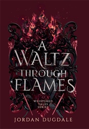 A Waltz Through Flames (Jordan Dugdale)
