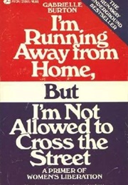 I'm Running Away From Home, but I'm Not Allowed to Gross the Street (Gabrielle Burton)