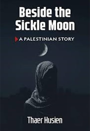 Beside the Sickle Moon: A Palestinian Story (Thaer Husien)