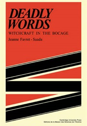 Deadly Words: Witchcraft in the Bocage (Jeanne Favret-Saada)