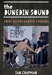 The Dunedin Sound - Some Disenchanted Evening (Ian Chapman)