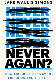 Never Again: How the West Betrayed the Jews and Itself (Jake Wallis Simons)