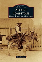 Around Tombstone: Ghost Towns and Gunfights (Jane Eppinga)