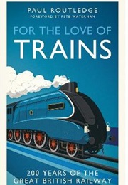 For the Love of Trains (Paul Routledge)