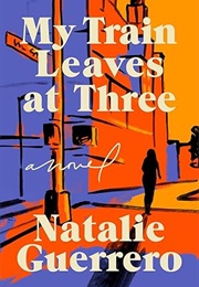 My Train Leaves at Three (Natalie Guerrero)