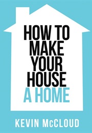 Kevin McCloud's How to Make Your House a Home (Kevin McCloud)