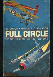 Full Circle: The Tactics of Air Fighting 1914-1964 (J.E. Johnson)