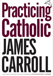 Practicing Catholic (James Carroll)