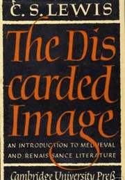 The Discarded Image: An Introduction to Medieval and Renaissance Literature (C. S. Lewis)