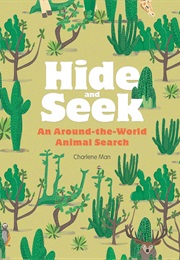 Hide and Seek: An Around-The-World Animal Search (Charlene Man)