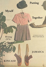 Putting Myself Together: Writing 1974– (Jamaica Kincaid)