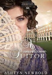An Unwelcome Suitor (Ashtyn Newbold)