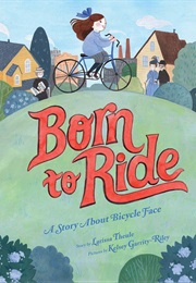 Born to Ride: A Story About Bicycle Face (Larissa Theule)