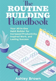 The Routine-Building Handbook (Ashley Brown)
