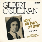 Why Oh Why Oh .. Gilbert O'Sullivan