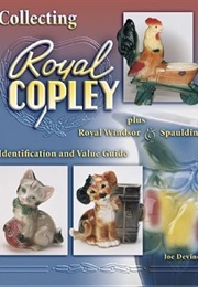 Collecting Royal Copley Plus Royal Windsor & Spaulding : Identification and Value Guide (Joe Devine)