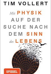 Mit Physik Auf Der Suche Nach Dem Sinn Des Lebens (Tim Vollert)