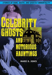 Celebrity Ghosts and Notorious Hauntings (Marie D. Jones)