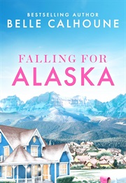 Falling for Alaska (Moose Falls, Alaska #1) (Belle Calhoune)