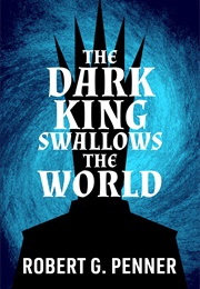 The Dark King Swallows the World (Robert G. Penner)