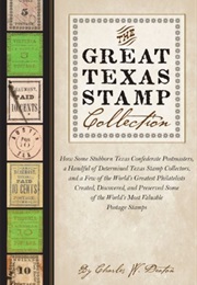The Great Texas Stamp Collection: How Some Stubborn Texas Confederate Postmasters, a Handful of Dete (Charles W. Deaton)